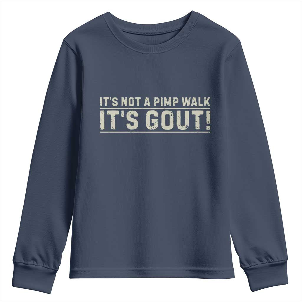 It's Not A Pimp Walk Its Gout Youth Sweatshirt Funny Old Man Medical Humor Sarcastic