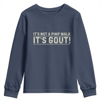 It's Not A Pimp Walk Its Gout Youth Sweatshirt Funny Old Man Medical Humor Sarcastic
