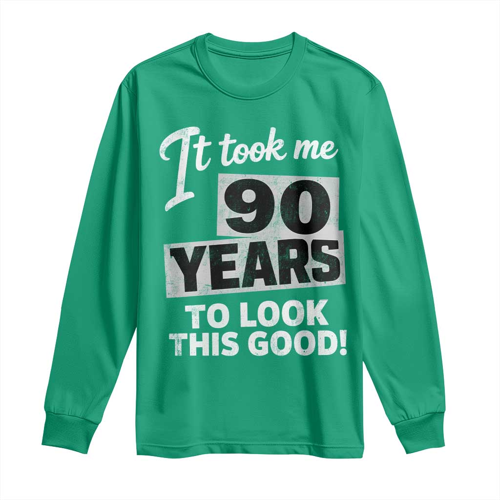 90th Birthday Long Sleeve Shirt It Took Me 90 Years To Look This Good