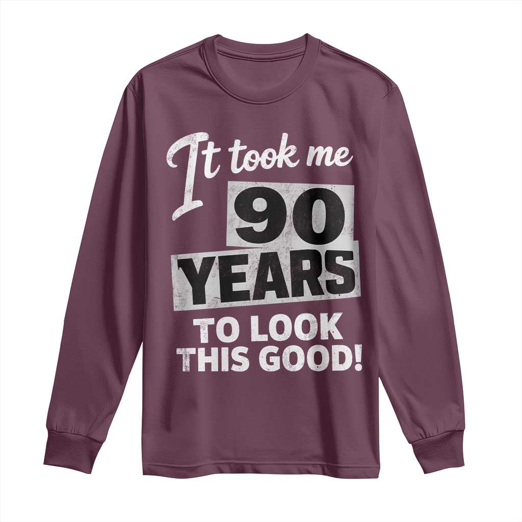 90th Birthday Long Sleeve Shirt It Took Me 90 Years To Look This Good