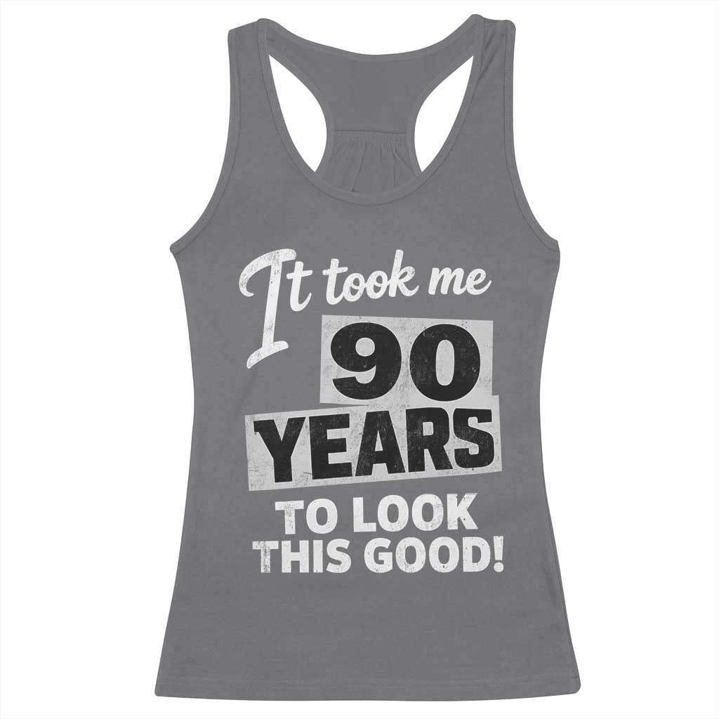90th Birthday Racerback Tank Top It Took Me 90 Years To Look This Good
