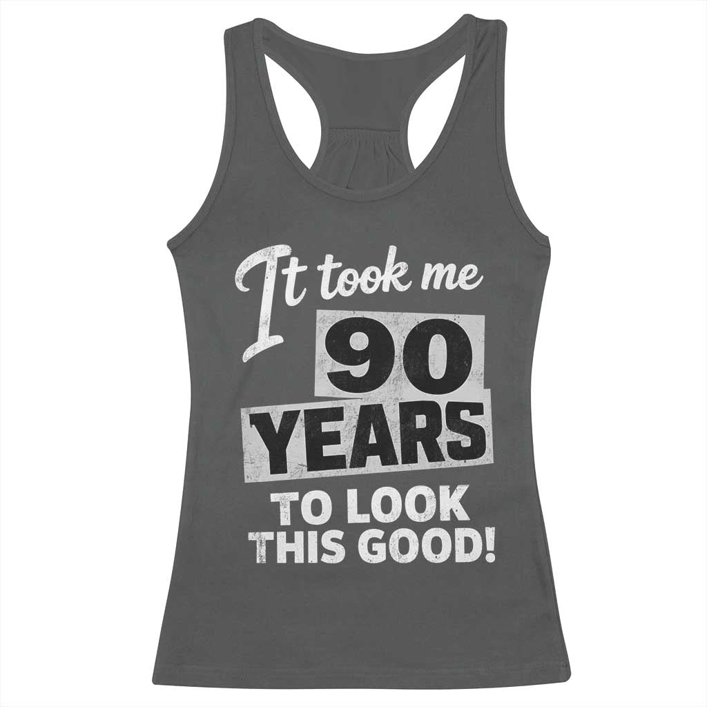 90th Birthday Racerback Tank Top It Took Me 90 Years To Look This Good
