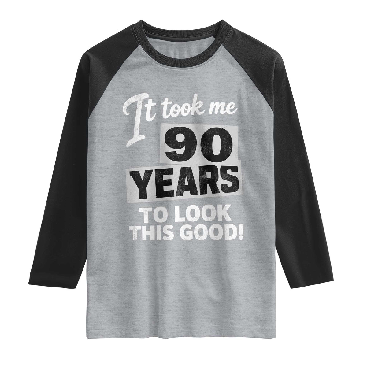 90th Birthday Raglan Shirt It Took Me 90 Years To Look This Good