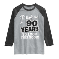 90th Birthday Raglan Shirt It Took Me 90 Years To Look This Good