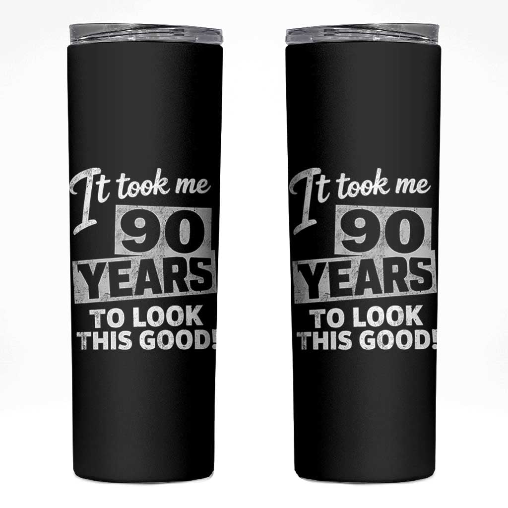 90th Birthday Skinny Tumbler It Took Me 90 Years To Look This Good