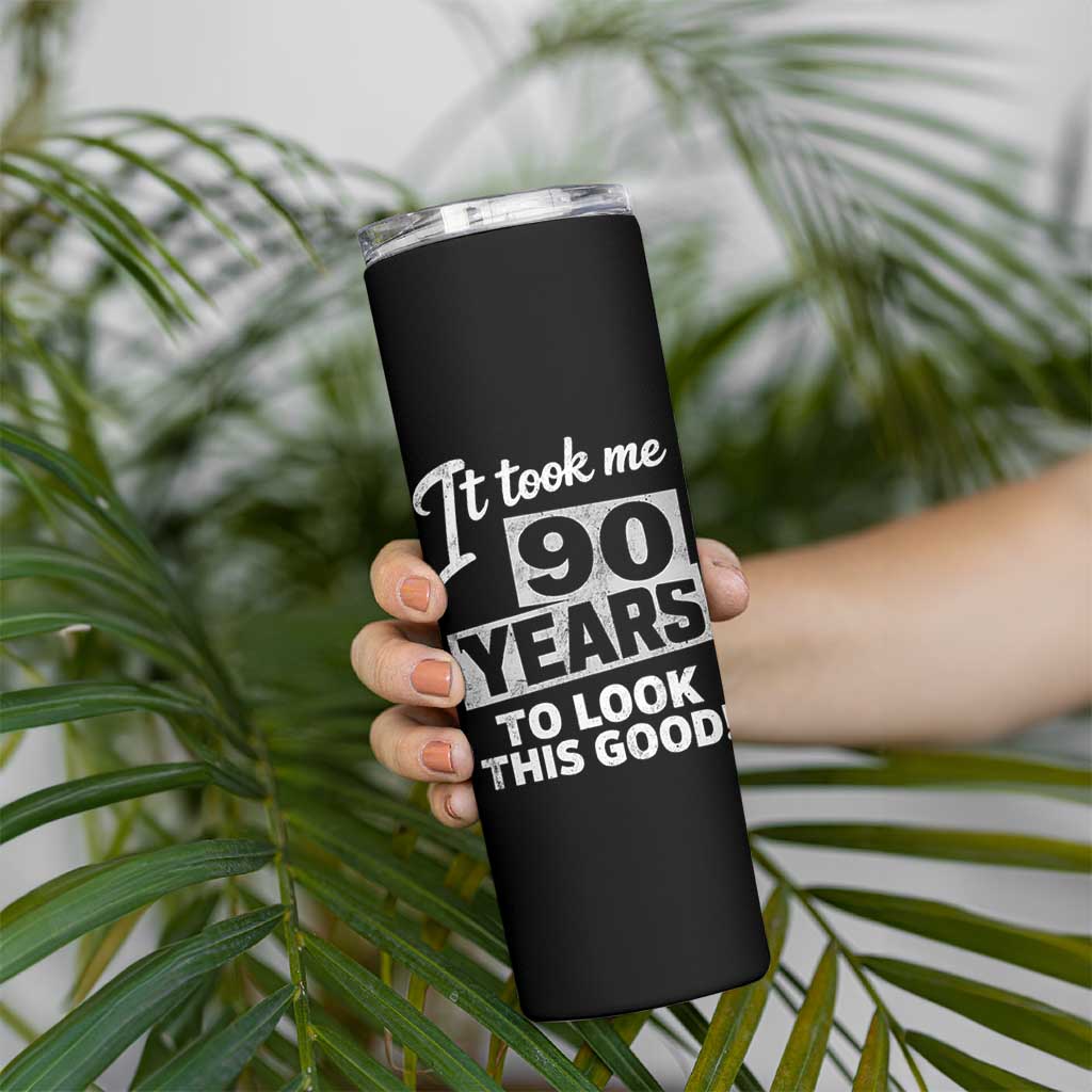 90th Birthday Skinny Tumbler It Took Me 90 Years To Look This Good