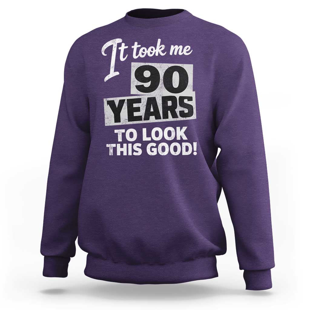 90th Birthday Sweatshirt It Took Me 90 Years To Look This Good