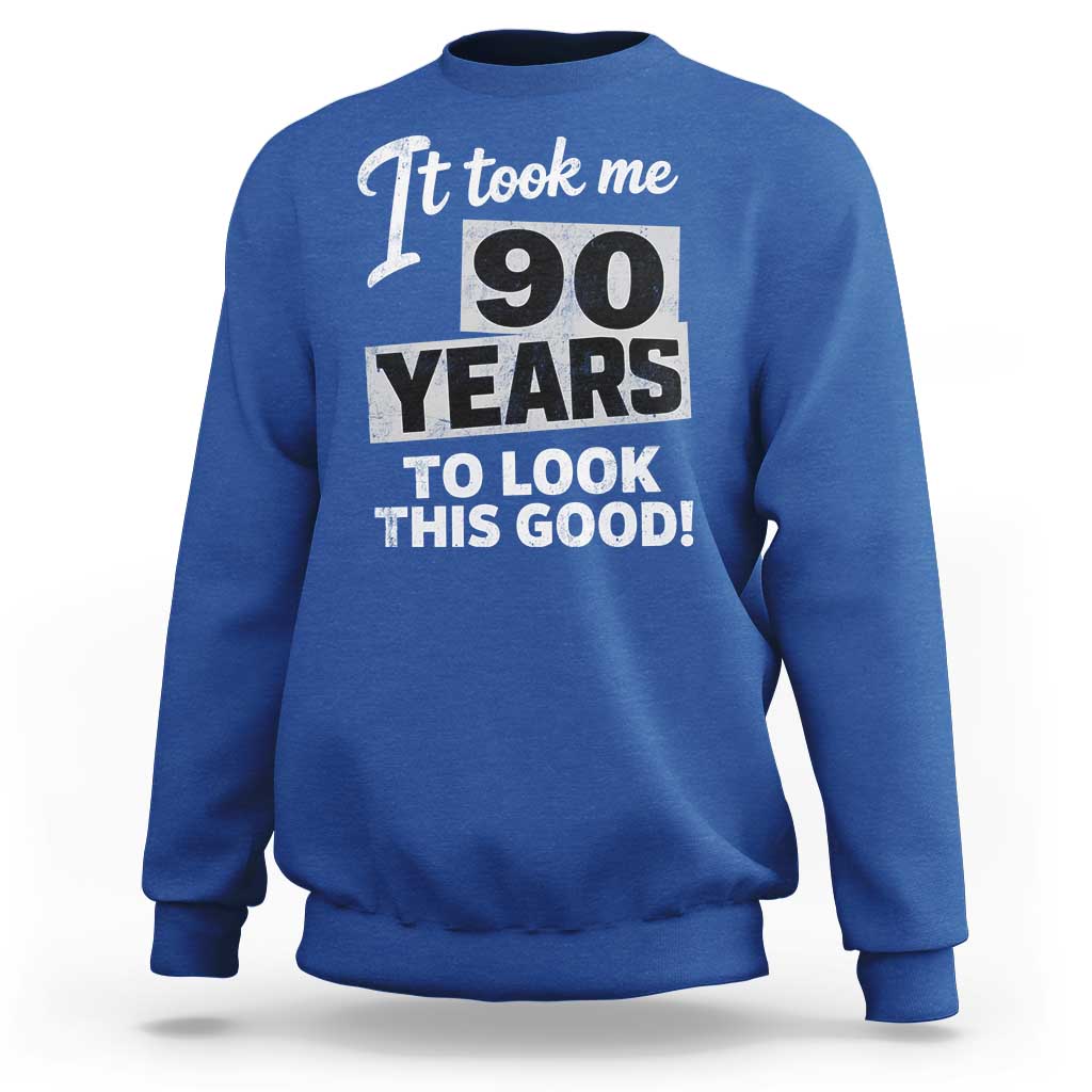 90th Birthday Sweatshirt It Took Me 90 Years To Look This Good