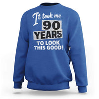 90th Birthday Sweatshirt It Took Me 90 Years To Look This Good
