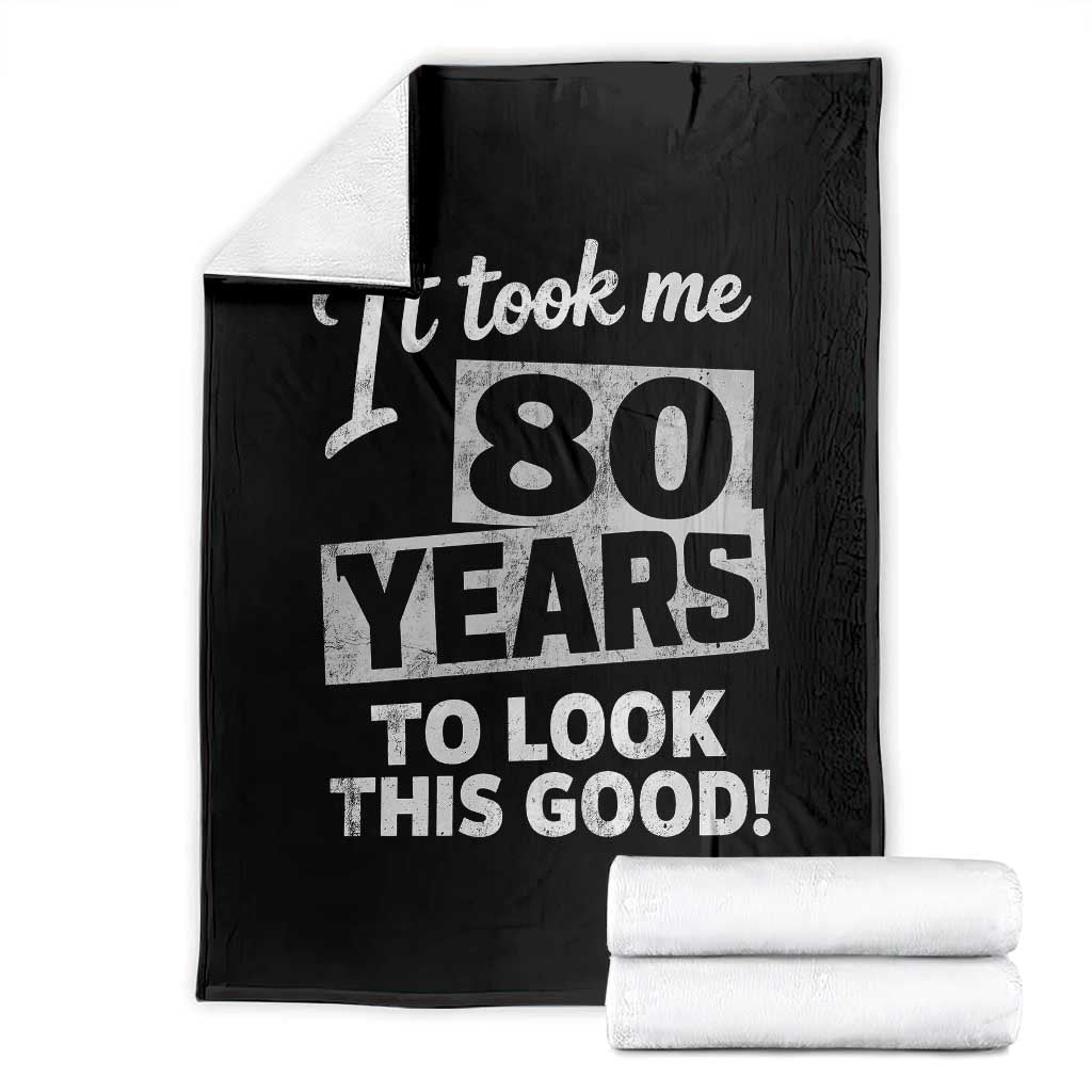 80th Birthday Throw Blanket It Took Me 80 Years To Look This Good