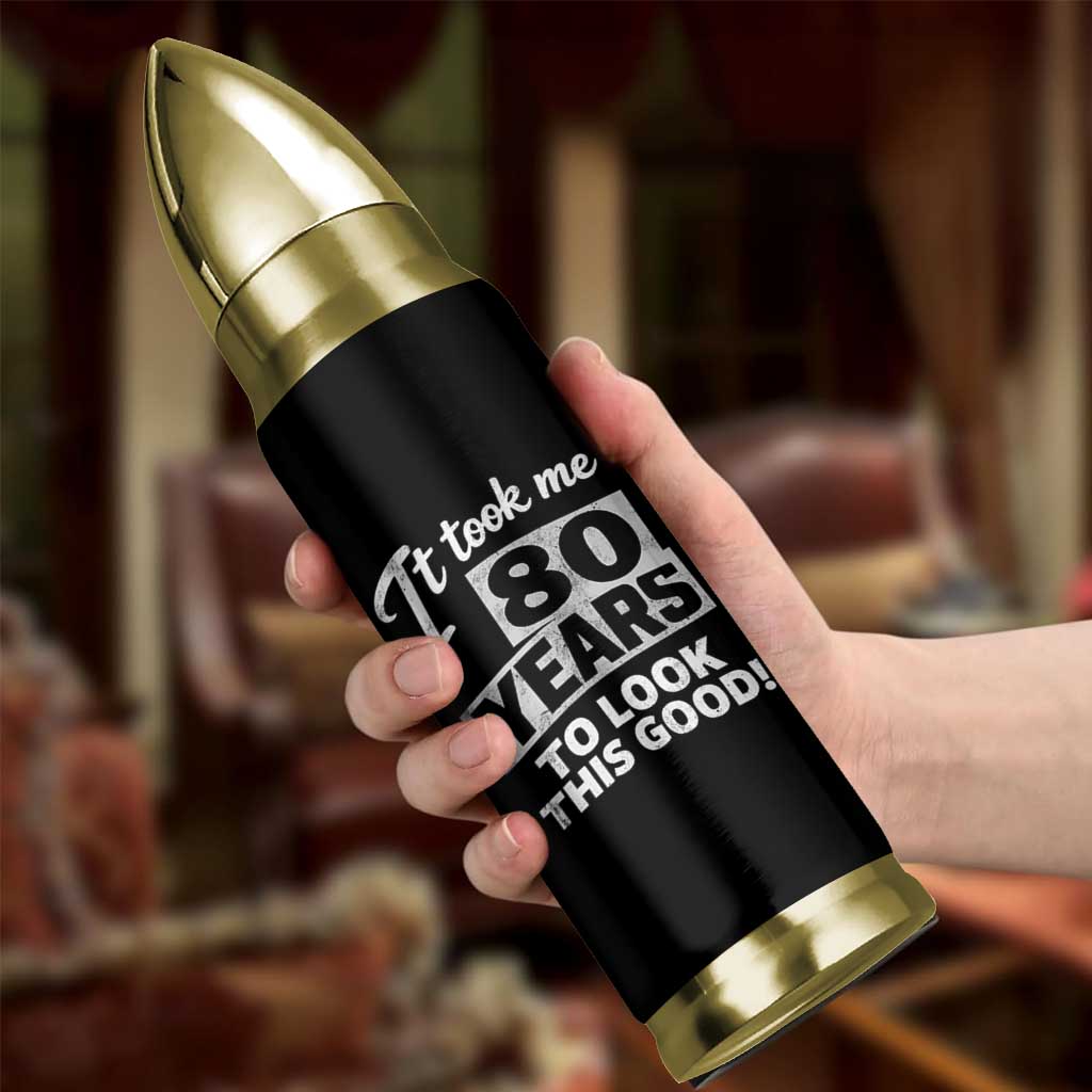 80th Birthday Bullet Tumbler It Took Me 80 Years To Look This Good