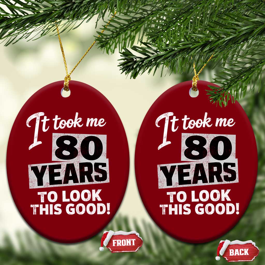 80th Birthday Ceramic Ornament It Took Me 80 Years To Look This Good