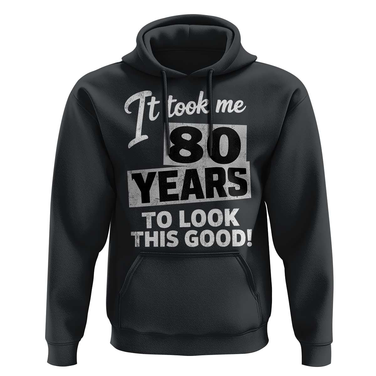 80th Birthday Hoodie It Took Me 80 Years To Look This Good
