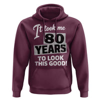 80th Birthday Hoodie It Took Me 80 Years To Look This Good