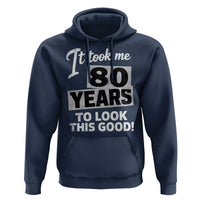 80th Birthday Hoodie It Took Me 80 Years To Look This Good