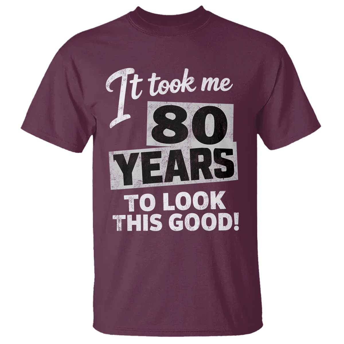 80th Birthday T Shirt It Took Me 80 Years To Look This Good