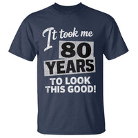 80th Birthday T Shirt It Took Me 80 Years To Look This Good