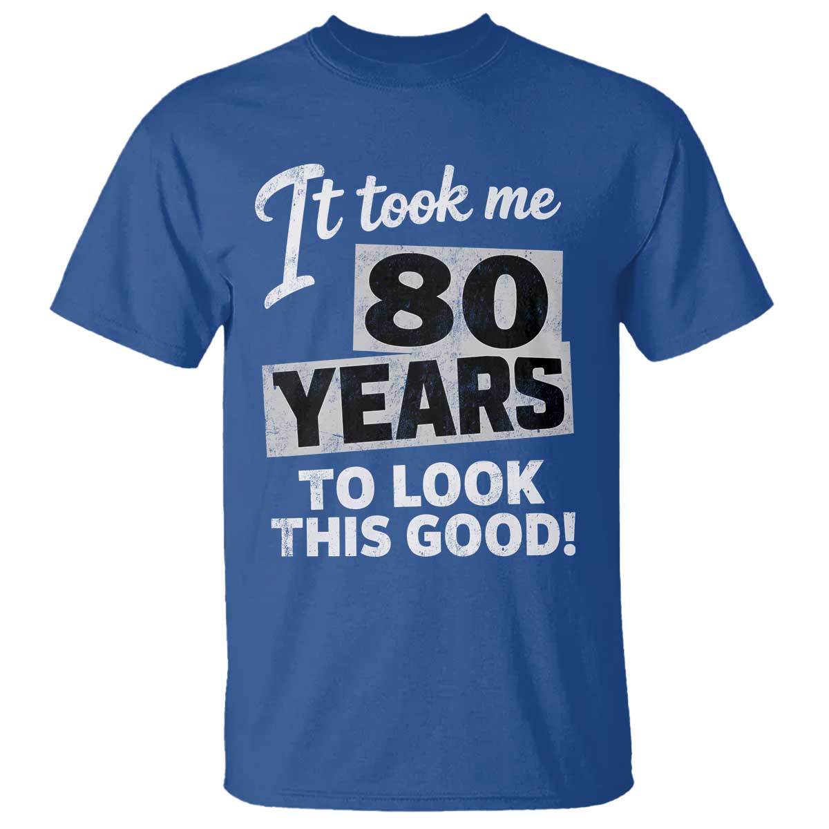 80th Birthday T Shirt It Took Me 80 Years To Look This Good