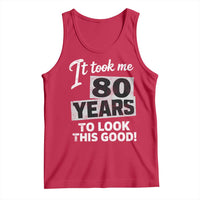 80th Birthday Tank Top It Took Me 80 Years To Look This Good