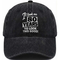 80th Birthday Washed Cotton Baseball Cap It Took Me 80 Years To Look This Good