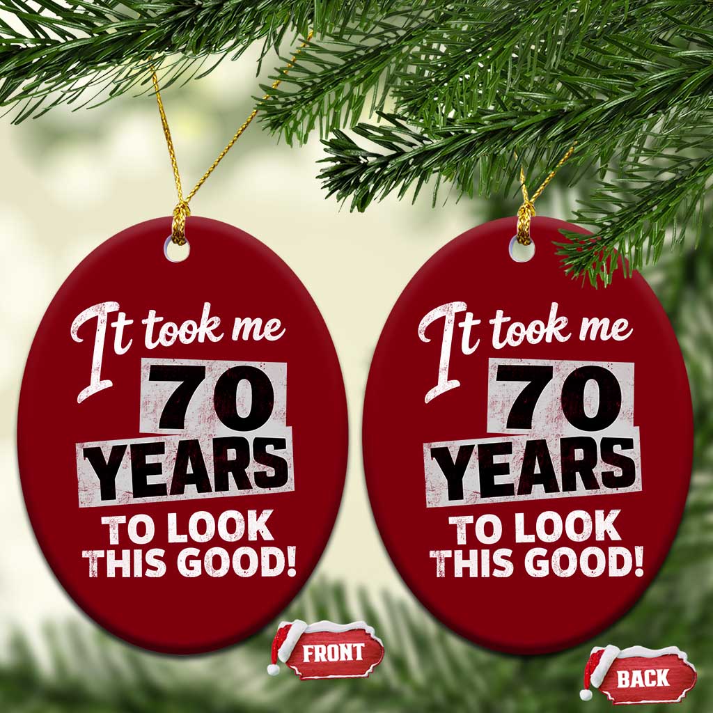 70th Birthday Ceramic Ornament It Took Me 70 Years To Look This Good