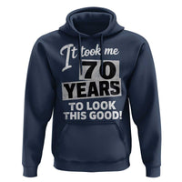 70th Birthday Hoodie It Took Me 70 Years To Look This Good