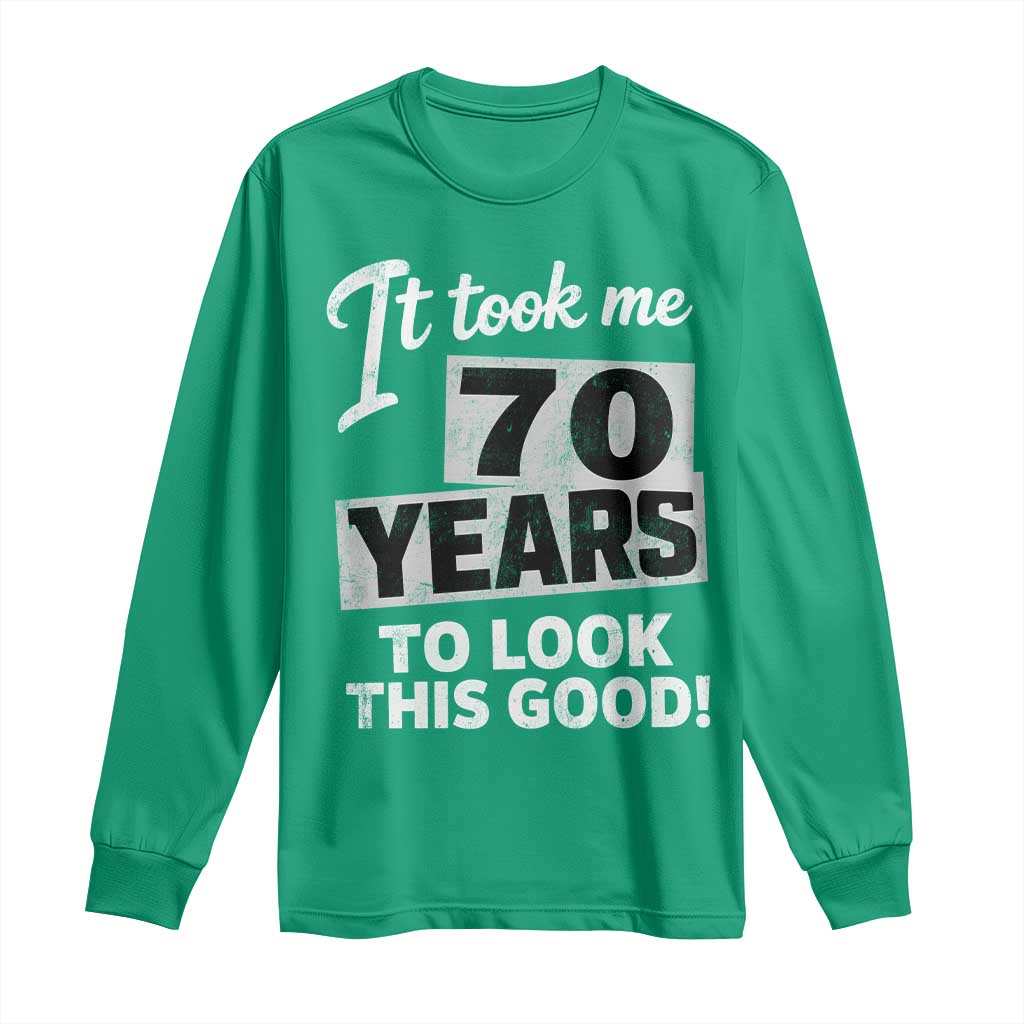 70th Birthday Long Sleeve Shirt It Took Me 70 Years To Look This Good
