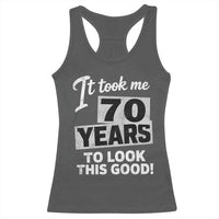70th Birthday Racerback Tank Top It Took Me 70 Years To Look This Good