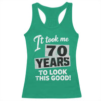 70th Birthday Racerback Tank Top It Took Me 70 Years To Look This Good