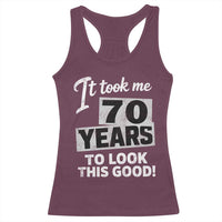 70th Birthday Racerback Tank Top It Took Me 70 Years To Look This Good