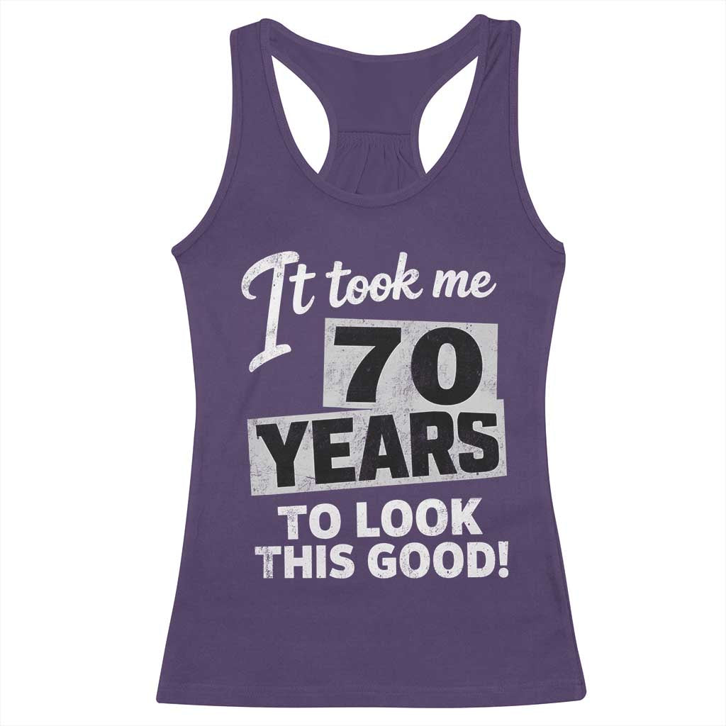 70th Birthday Racerback Tank Top It Took Me 70 Years To Look This Good