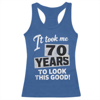 70th Birthday Racerback Tank Top It Took Me 70 Years To Look This Good