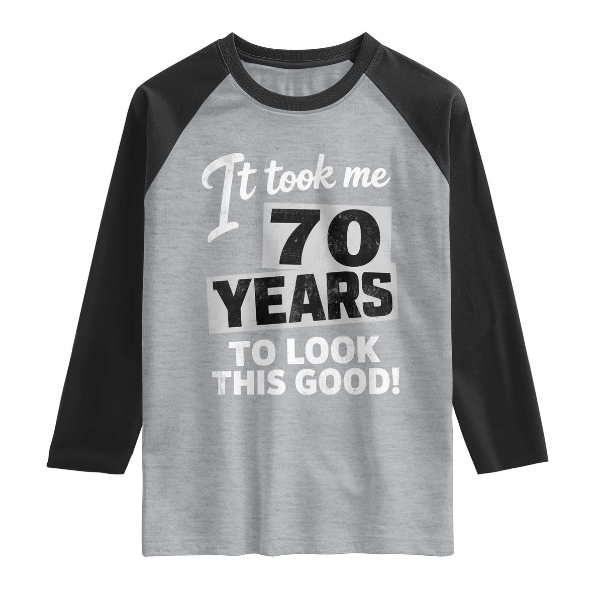 70th Birthday Raglan Shirt It Took Me 70 Years To Look This Good