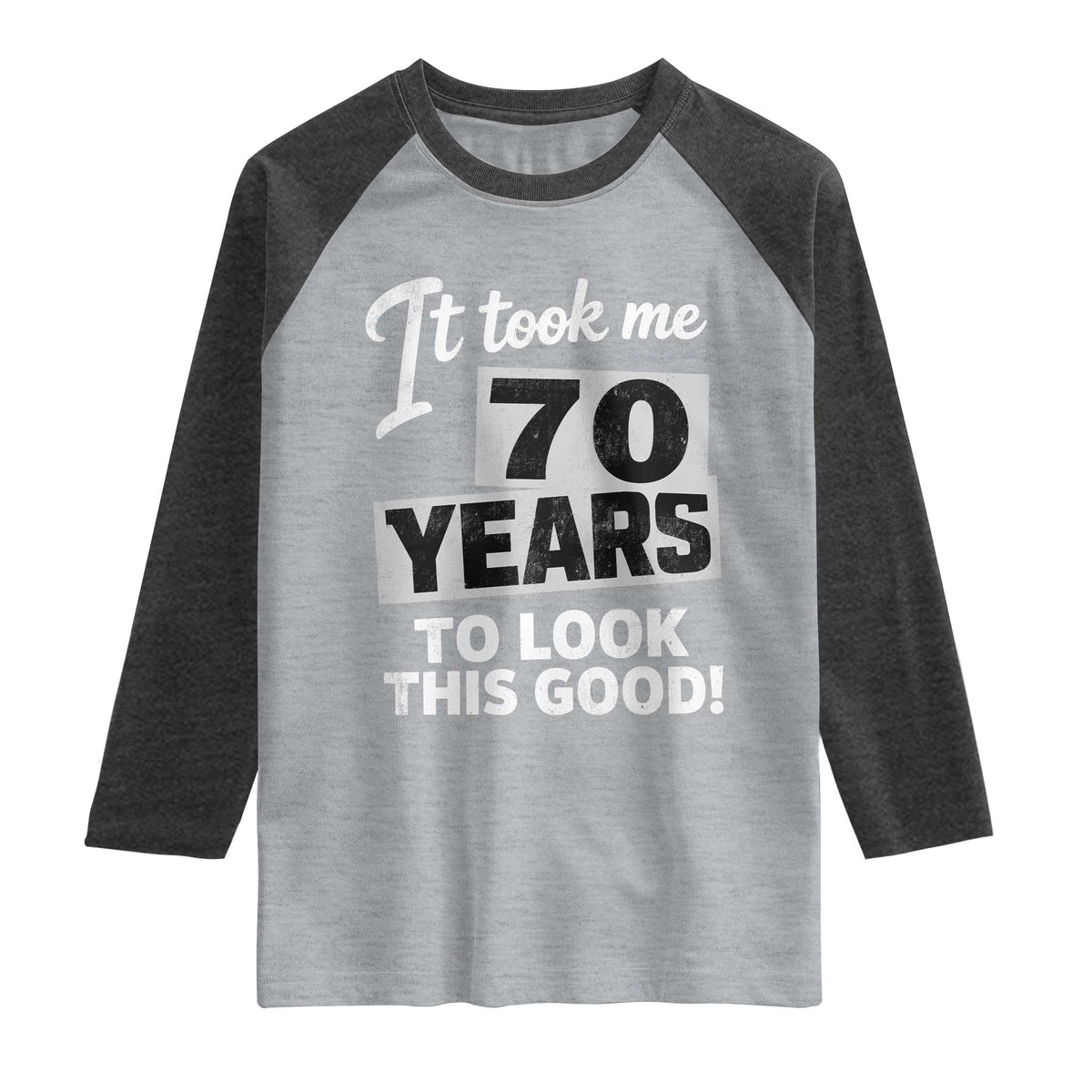 70th Birthday Raglan Shirt It Took Me 70 Years To Look This Good