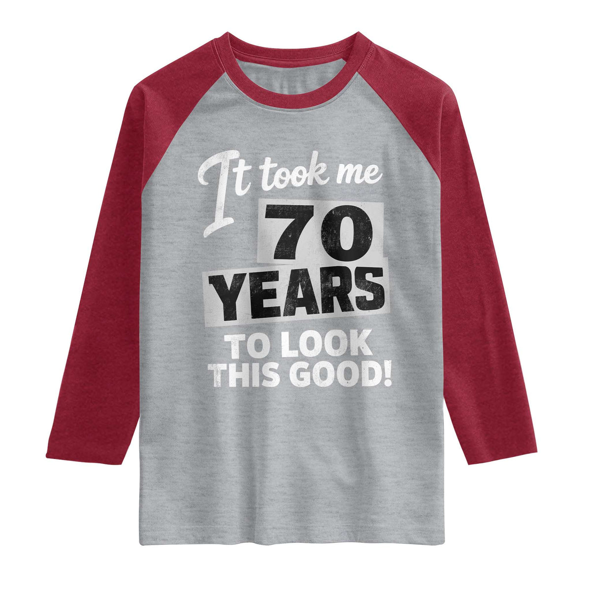70th Birthday Raglan Shirt It Took Me 70 Years To Look This Good