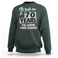 70th Birthday Sweatshirt It Took Me 70 Years To Look This Good
