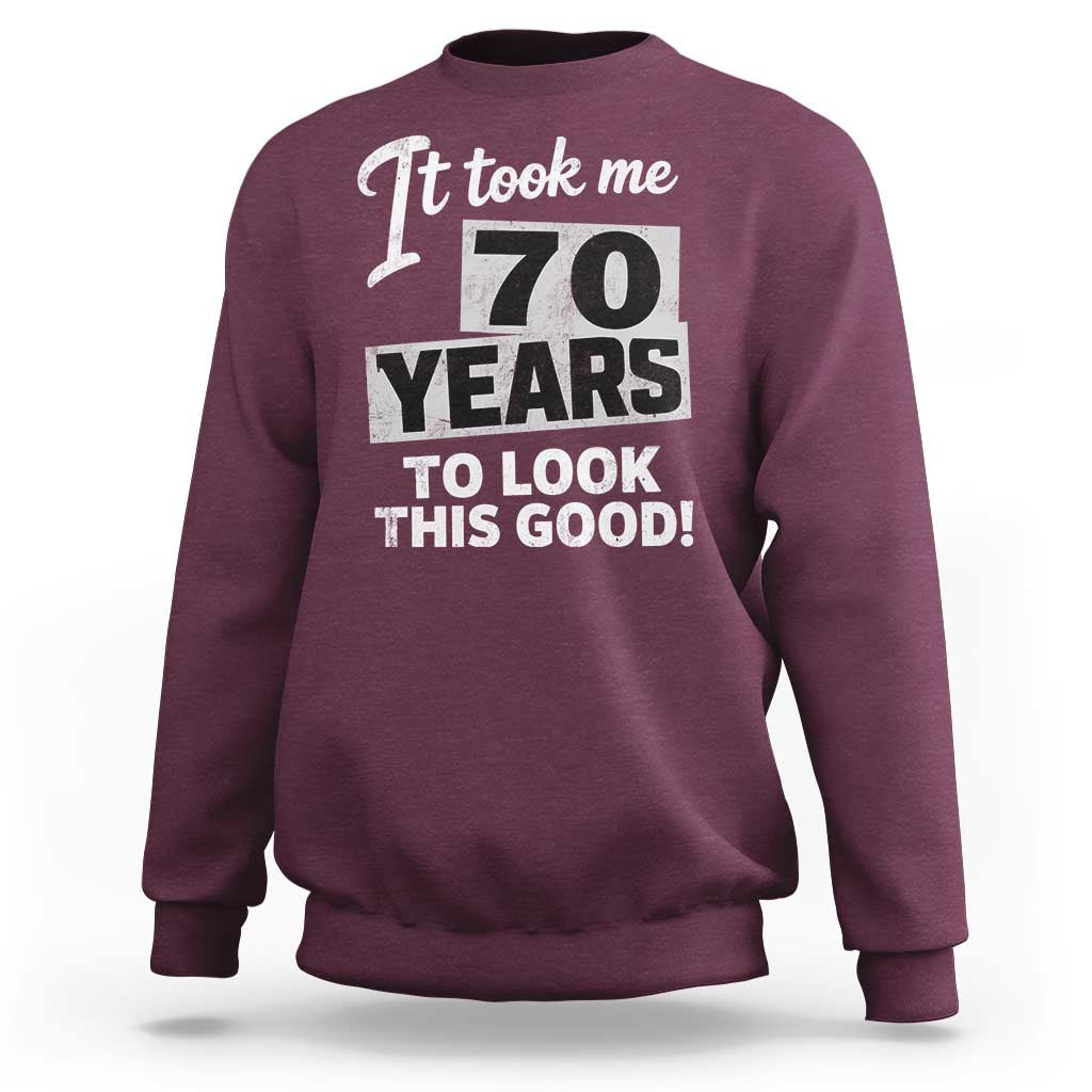 70th Birthday Sweatshirt It Took Me 70 Years To Look This Good