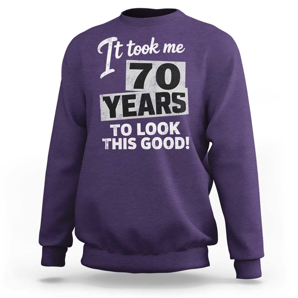 70th Birthday Sweatshirt It Took Me 70 Years To Look This Good