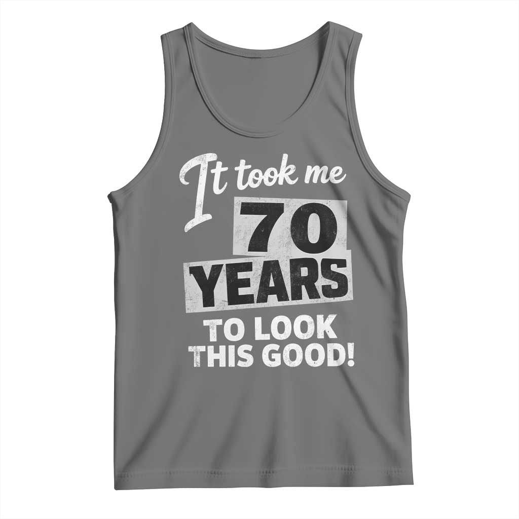 70th Birthday Tank Top It Took Me 70 Years To Look This Good
