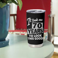 70th Birthday Tumbler Cup It Took Me 70 Years To Look This Good