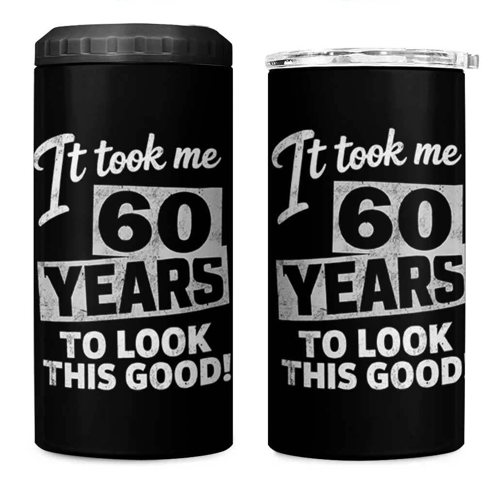 60th Birthday 4 in 1 Can Cooler Tumbler It Took Me 60 Years To Look This Good