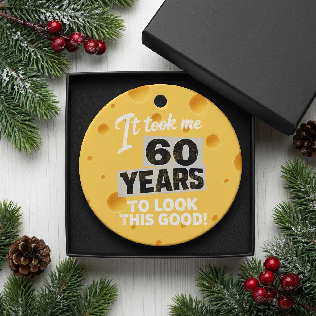 60th Birthday Ceramic Ornament It Took Me 60 Years To Look This Good