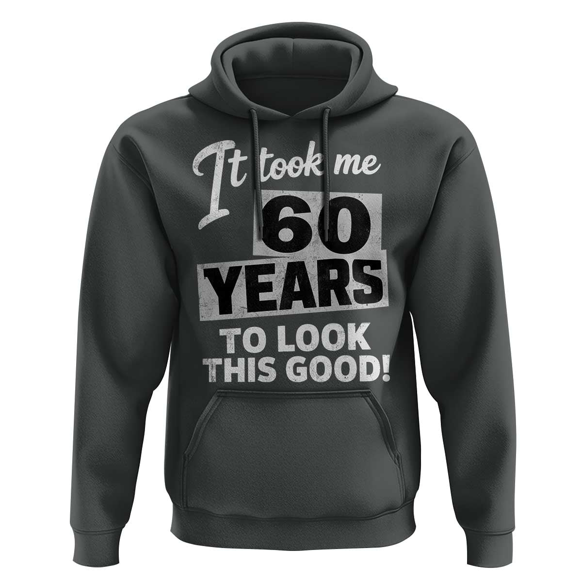 60th Birthday Hoodie It Took Me 60 Years To Look This Good