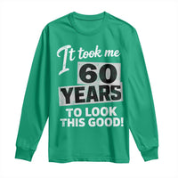 60th Birthday Long Sleeve Shirt It Took Me 60 Years To Look This Good