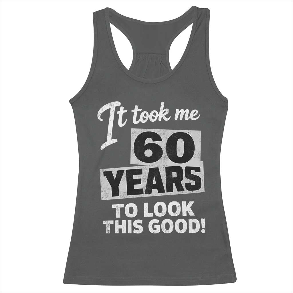 60th Birthday Racerback Tank Top It Took Me 60 Years To Look This Good