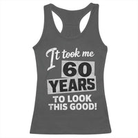 60th Birthday Racerback Tank Top It Took Me 60 Years To Look This Good