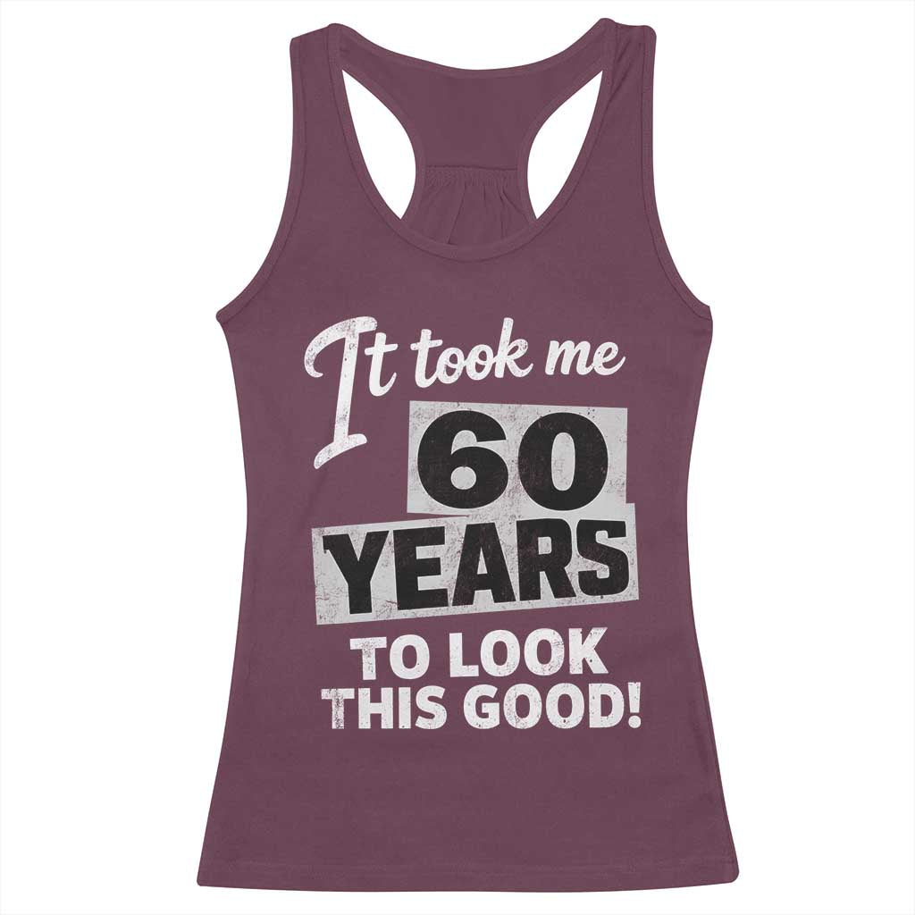 60th Birthday Racerback Tank Top It Took Me 60 Years To Look This Good