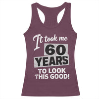 60th Birthday Racerback Tank Top It Took Me 60 Years To Look This Good