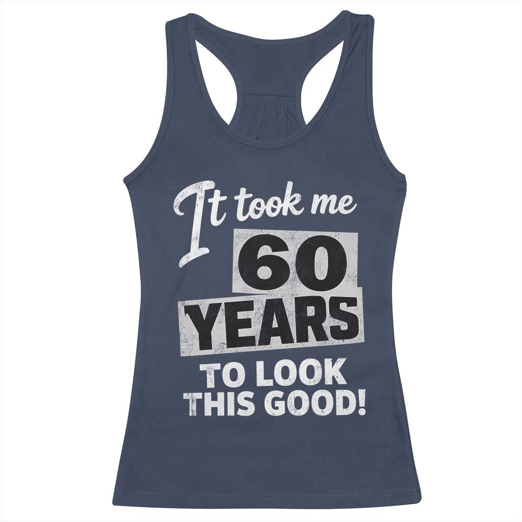 60th Birthday Racerback Tank Top It Took Me 60 Years To Look This Good