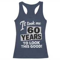 60th Birthday Racerback Tank Top It Took Me 60 Years To Look This Good